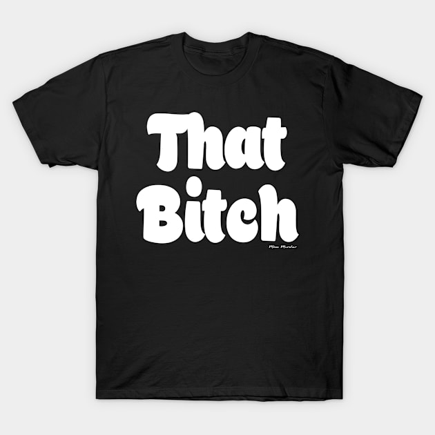 I am THAT BITCH T-Shirt by Miss Murder